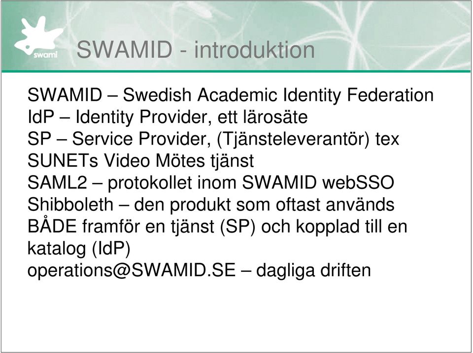 tjänst SAML2 protokollet inom SWAMID websso Shibboleth den produkt som oftast används