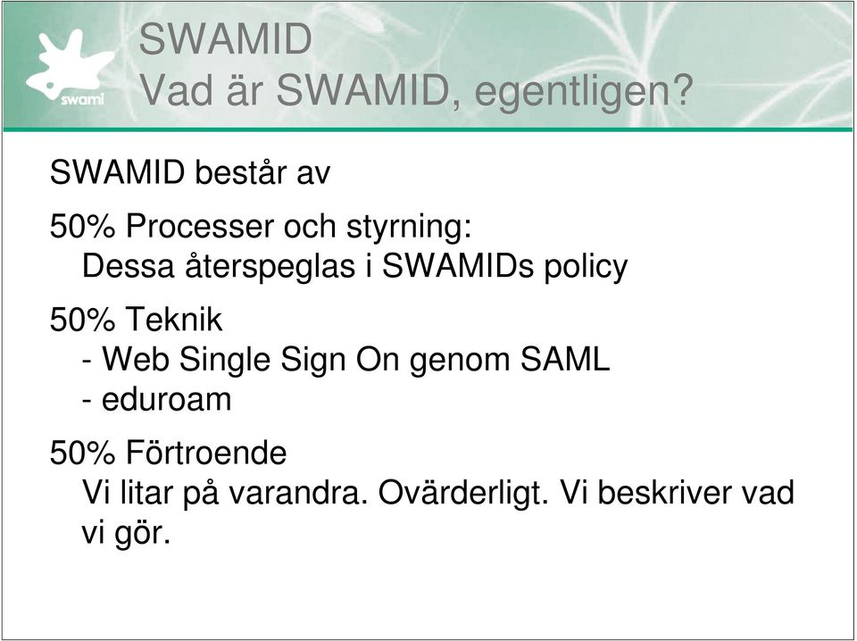 återspeglas i SWAMIDs policy 50% Teknik - Web Single Sign On