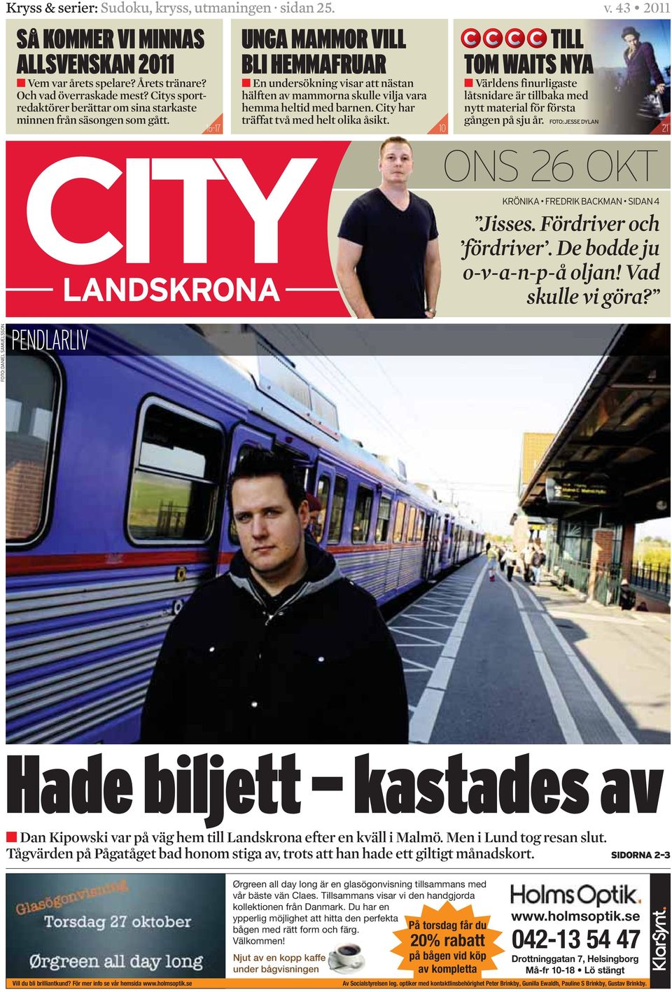 ONS 26 OKT Jisss. Födiv och födiv. D bodd ju o-v---p-å olj! Vd skull vi gö? Hd bilj ksds v D Kipowski v på väg hm ill Ldsko f kväll i Mlmö. M i Lud og s slu.