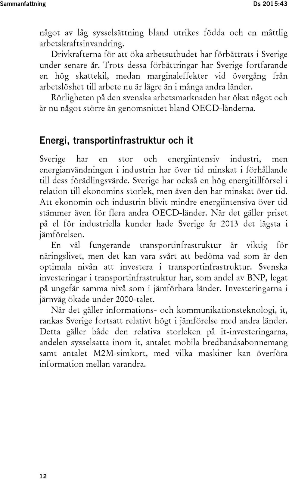 Rörligheten på den svenska arbetsmarknaden har ökat något och är nu något större än genomsnittet bland OECD-länderna.
