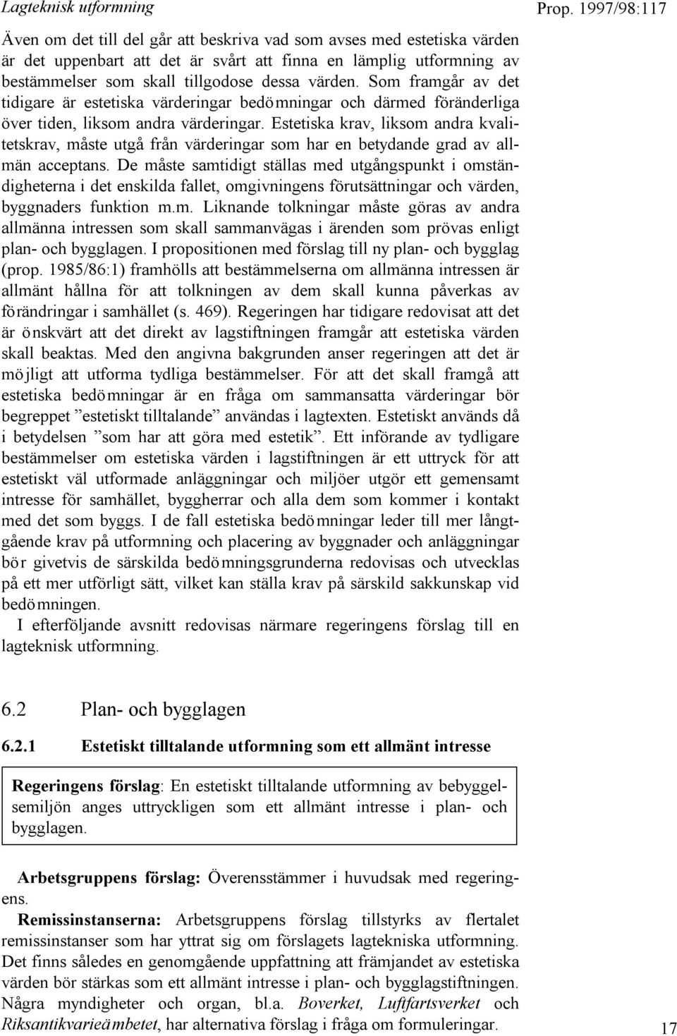 Estetiska krav, liksom andra kvalitetskrav, måste utgå från värderingar som har en betydande grad av allmän acceptans.