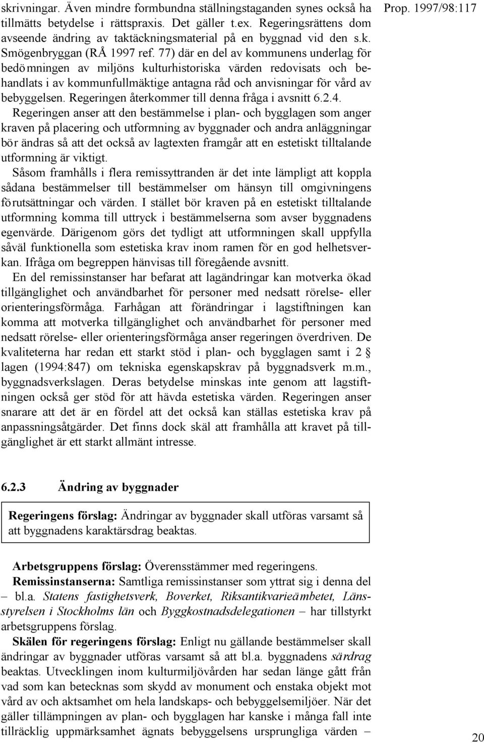 77) där en del av kommunens underlag för bedömningen av miljöns kulturhistoriska värden redovisats och behandlats i av kommunfullmäktige antagna råd och anvisningar för vård av bebyggelsen.