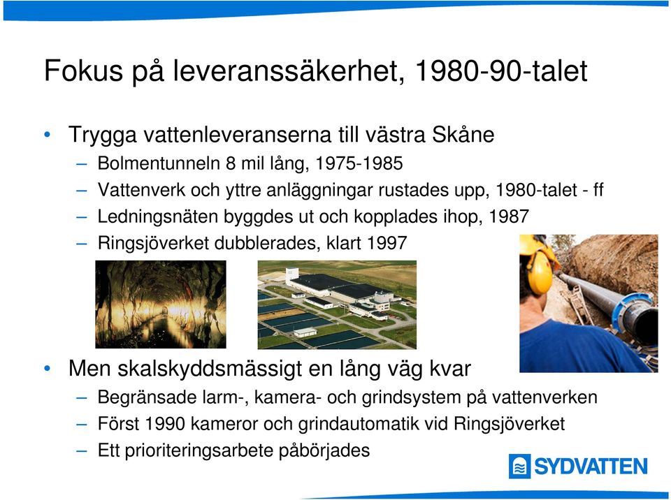 ihop, 1987 Ringsjöverket dubblerades, klart 1997 Men skalskyddsmässigt en lång väg kvar Begränsade larm-, kamera-