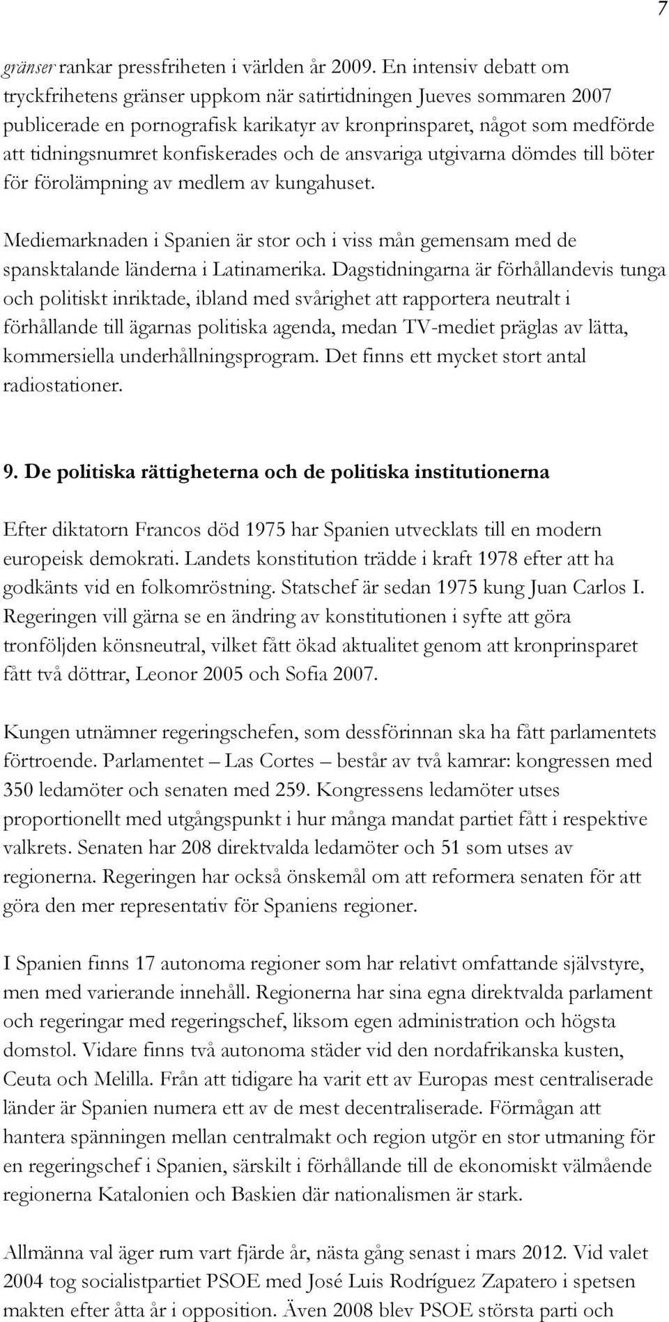 konfiskerades och de ansvariga utgivarna dömdes till böter för förolämpning av medlem av kungahuset.
