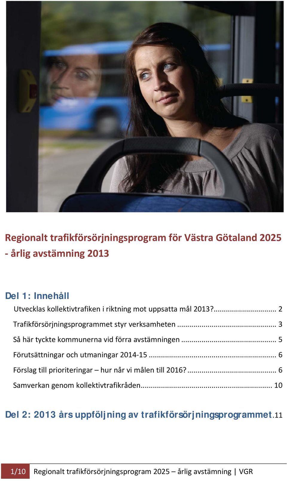 .. 5 Förutsättningar och utmaningar 2014 15... 6 Förslag till prioriteringar hur når vi målen till 2016?