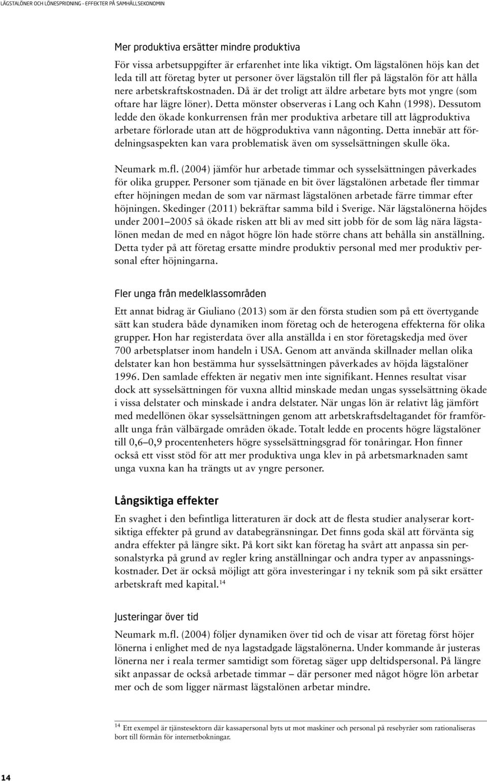 Då är det troligt att äldre arbetare byts mot yngre (som oftare har lägre löner). Detta mönster observeras i Lang och Kahn (1998).