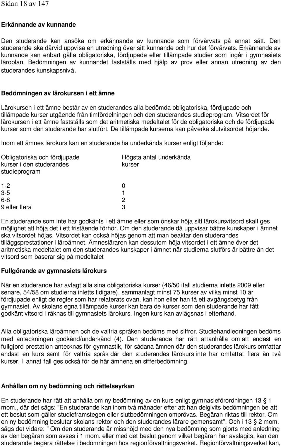 Erkännande av kunnande kan enbart gälla obligatoriska, fördjupade eller tillämpade studier som ingår i gymnasiets läroplan.