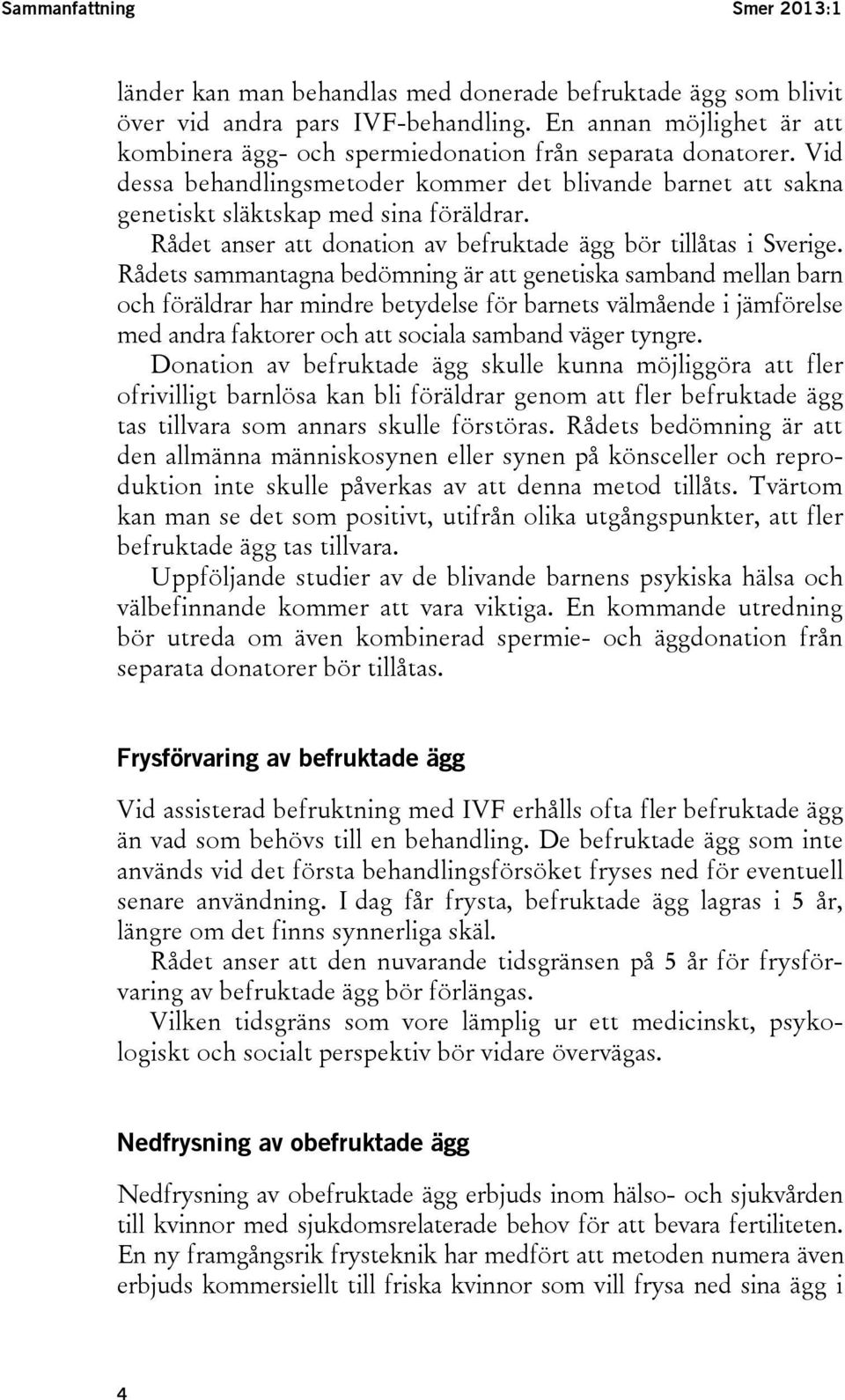 Rådet anser att donation av befruktade ägg bör tillåtas i Sverige.