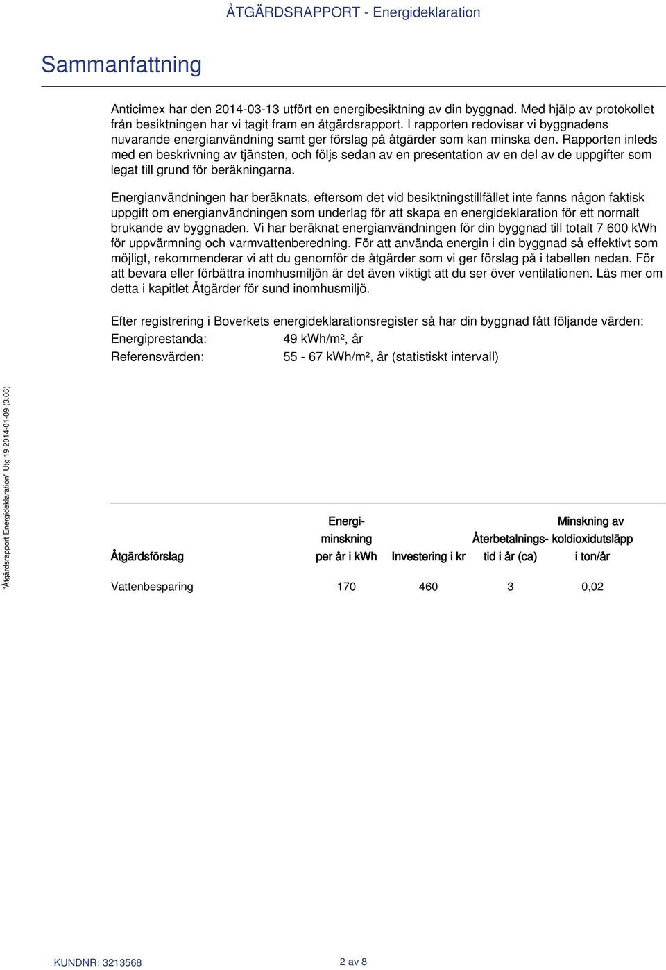 Rapporten inleds med en beskrivning av tjänsten, och följs sedan av en presentation av en del av de uppgifter som legat till grund för beräkningarna.