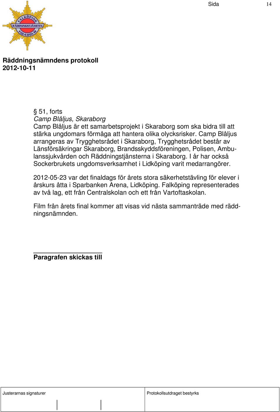 i Skaraborg. I år har också Sockerbrukets ungdomsverksamhet i Lidköping varit medarrangörer.
