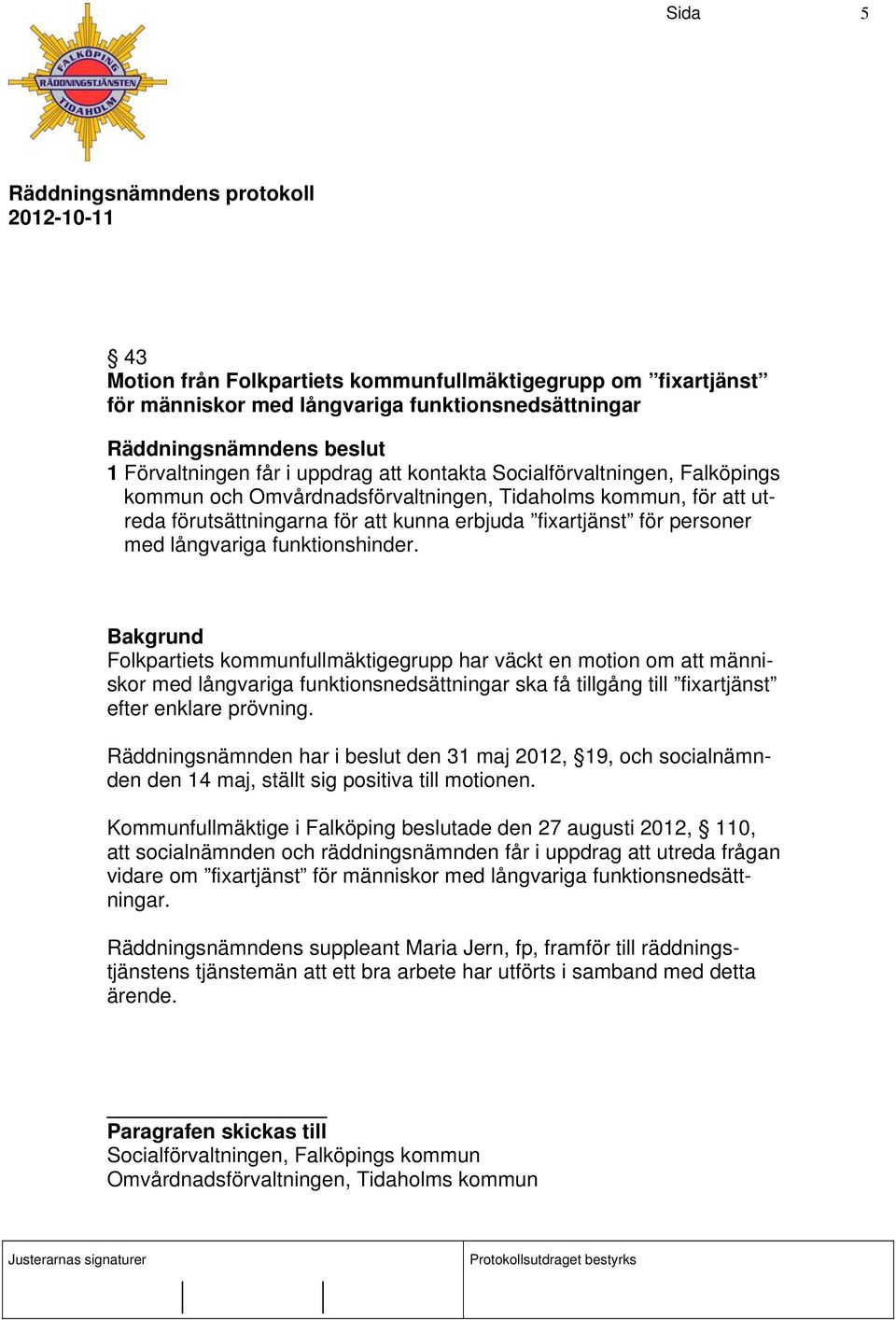 Folkpartiets kommunfullmäktigegrupp har väckt en motion om att människor med långvariga funktionsnedsättningar ska få tillgång till fixartjänst efter enklare prövning.