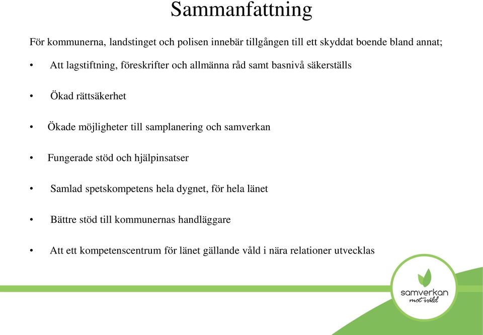 till samplanering och samverkan Fungerade stöd och hjälpinsatser Samlad spetskompetens hela dygnet, för hela