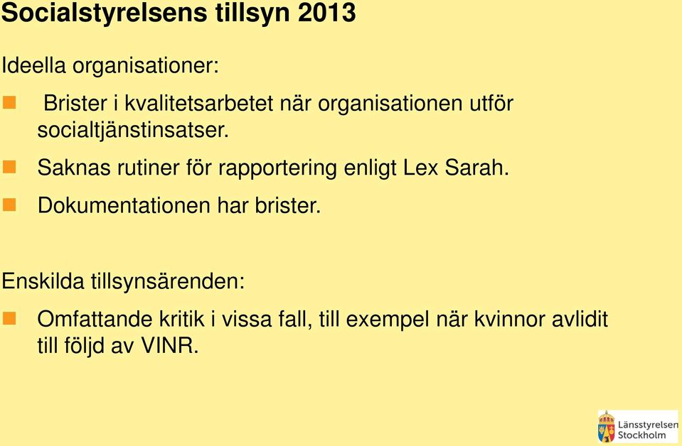 Saknas rutiner för rapportering enligt Lex Sarah. Dokumentationen har brister.