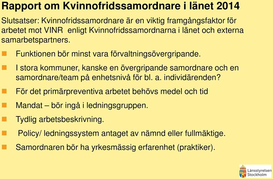 I stora kommuner, kanske en övergripande samordnare och en samordnare/team på enhetsnivå för bl. a. individärenden?