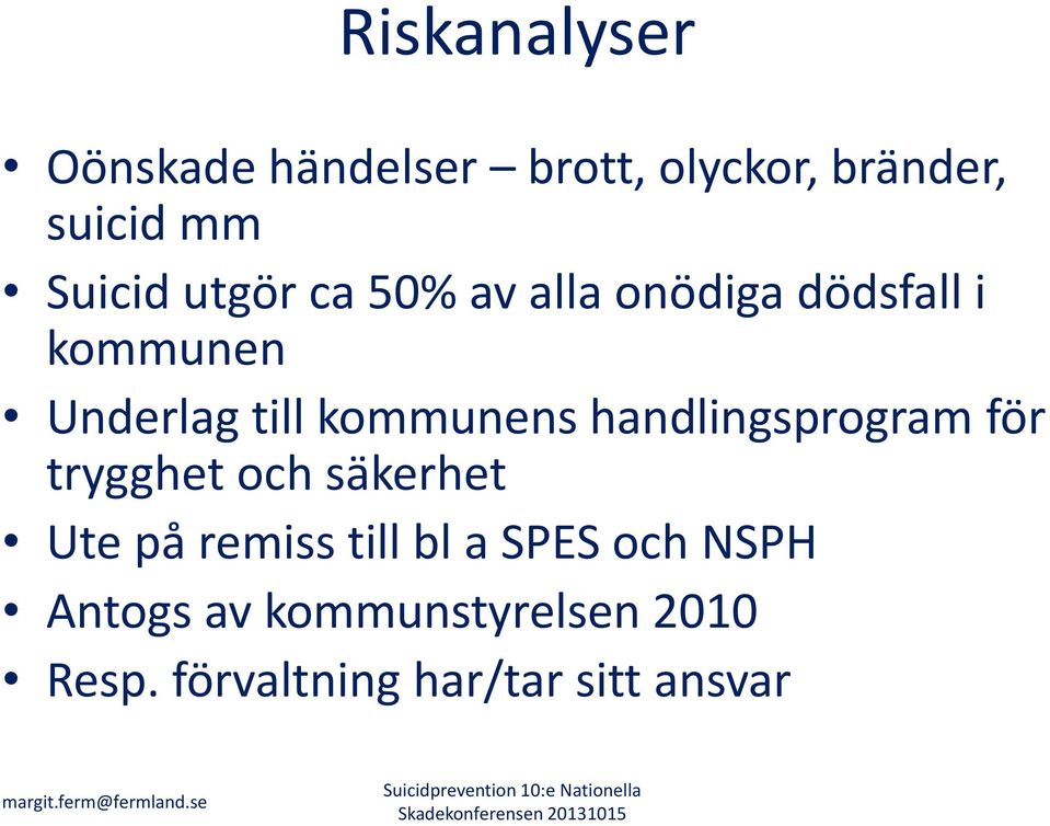 trygghet och säkerhet Ute på remiss till bl a SPES och NSPH Antogs av