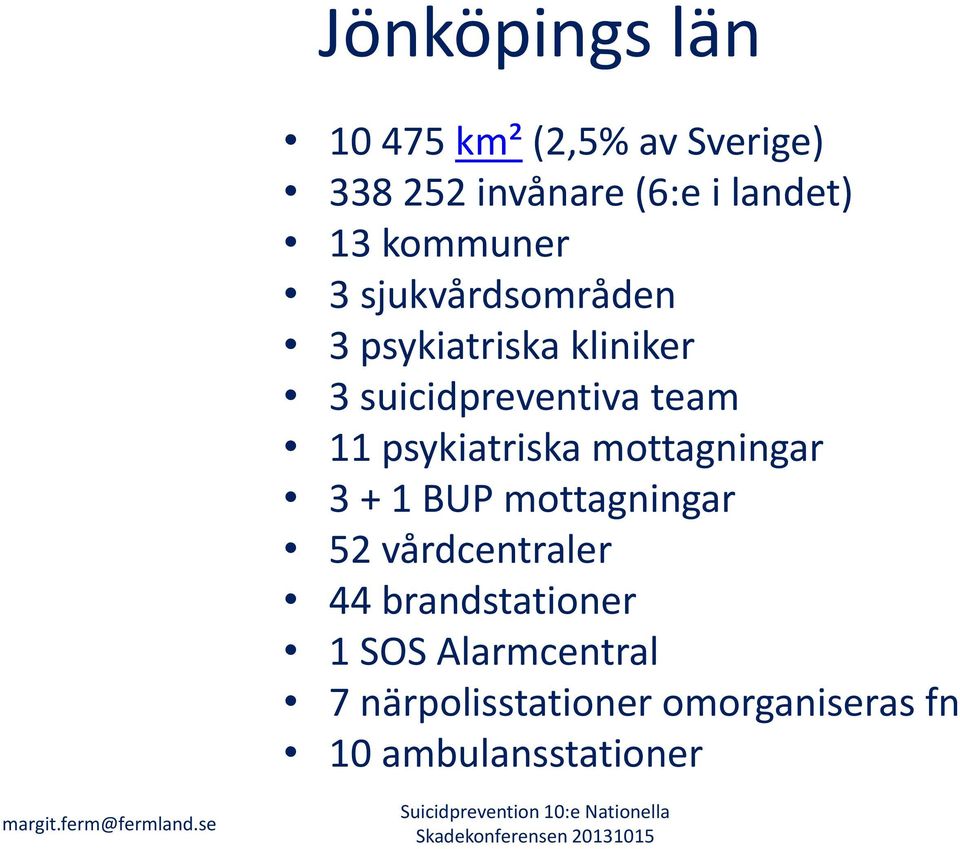 mottagningar 3 + 1 BUP mottagningar 52 vårdcentraler 44 brandstationer 1 SOS Alarmcentral