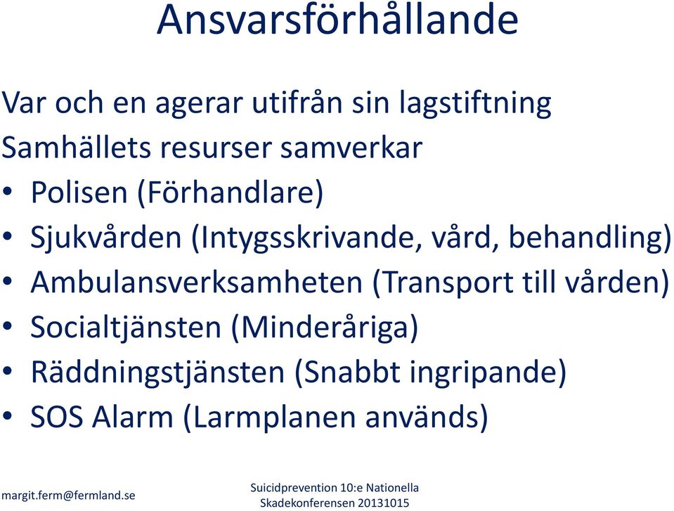 Ambulansverksamheten (Transport till vården) Socialtjänsten (Minderåriga)