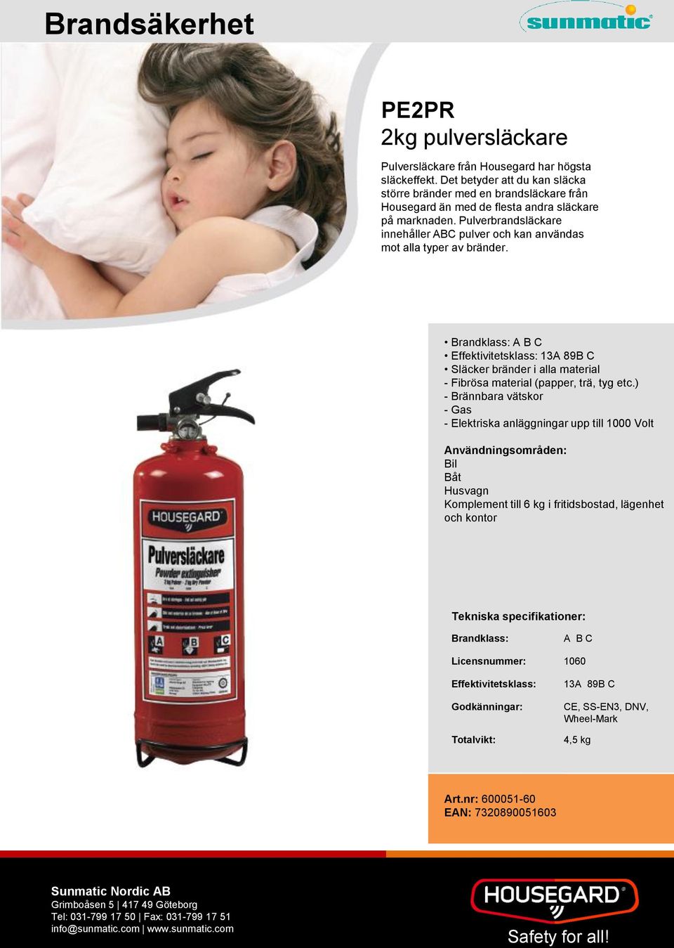 Pulverbrandsläckare innehåller ABC pulver och kan användas mot alla typer av bränder.