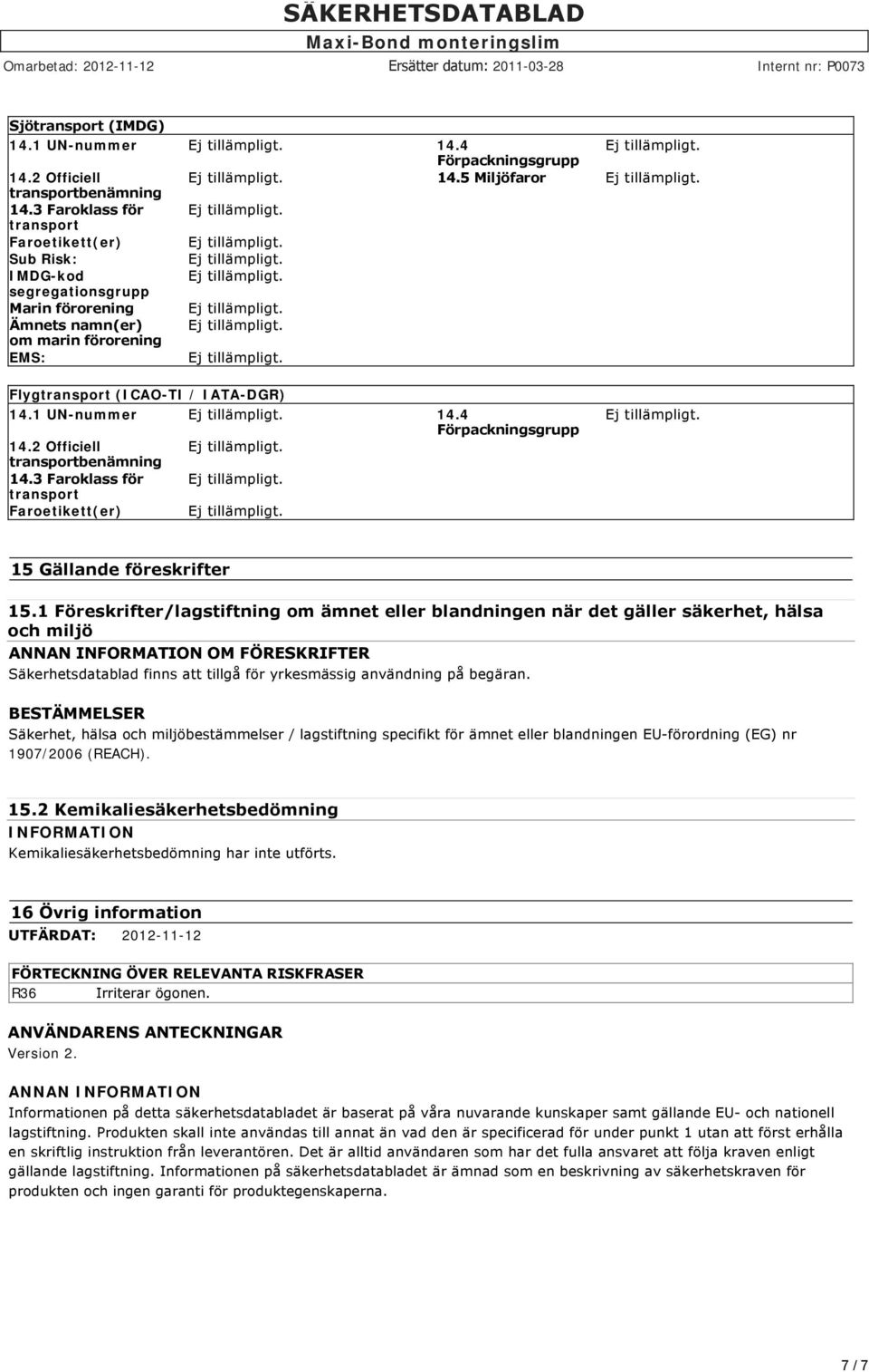 2 Officiell benämning 14.3 Faroklass för Faroetikett(er) 15 Gällande föreskrifter 15.