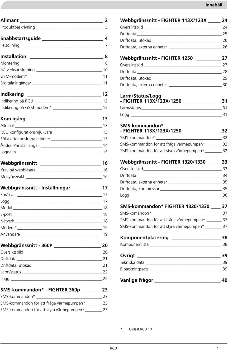 Menyöversikt 16 Webbgränssnitt - Inställningar 17 Språkval 17 Logg 17 Modul 18 E-post 18 Nätverk 18 Modem* 19 Användare 19 Webbgränssnitt - 360P 20 Översiktsbild 20 Driftdata 21 Driftdata, utökad 21