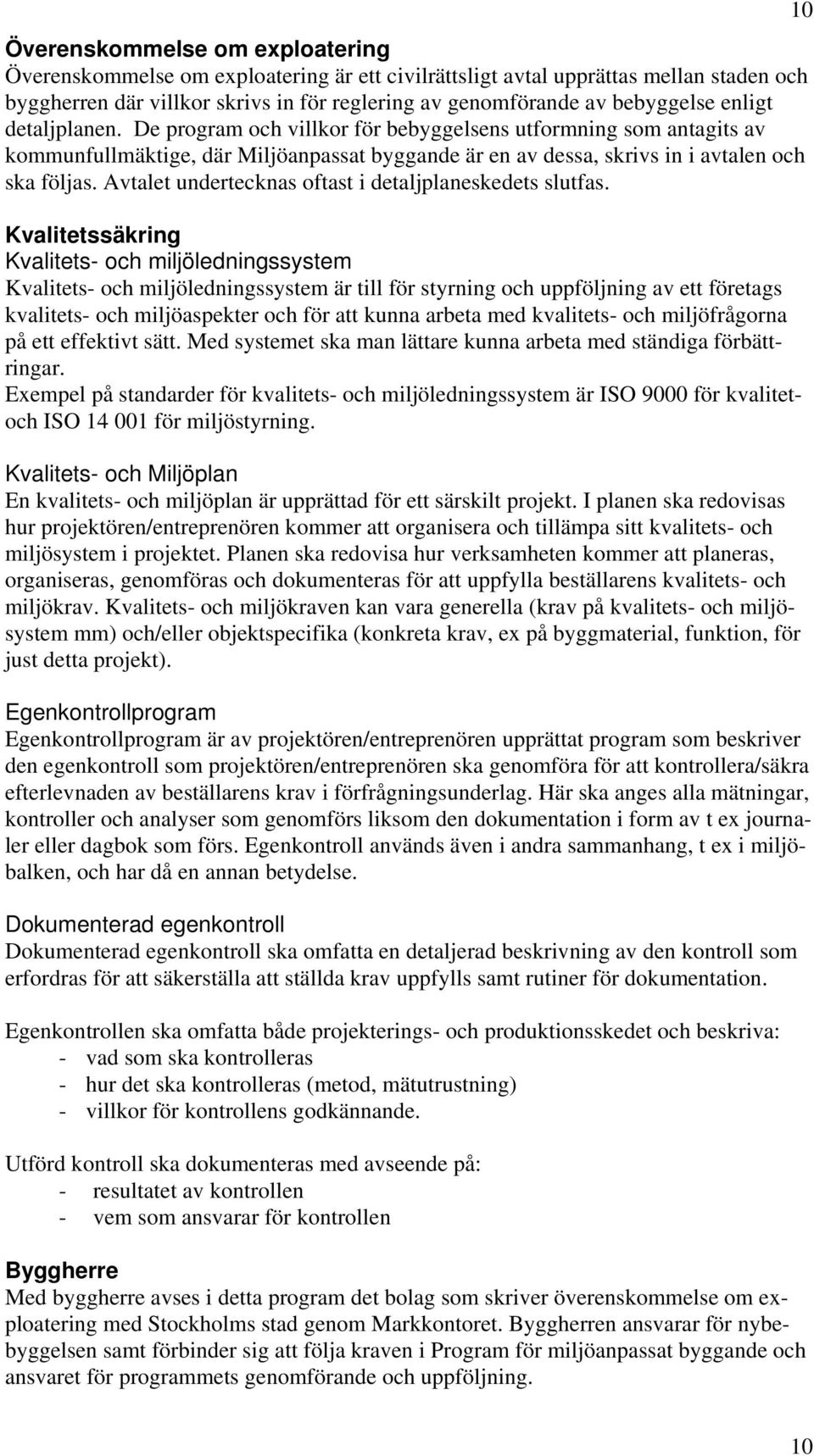 Avtalet undertecknas oftast i detaljplaneskedets slutfas.