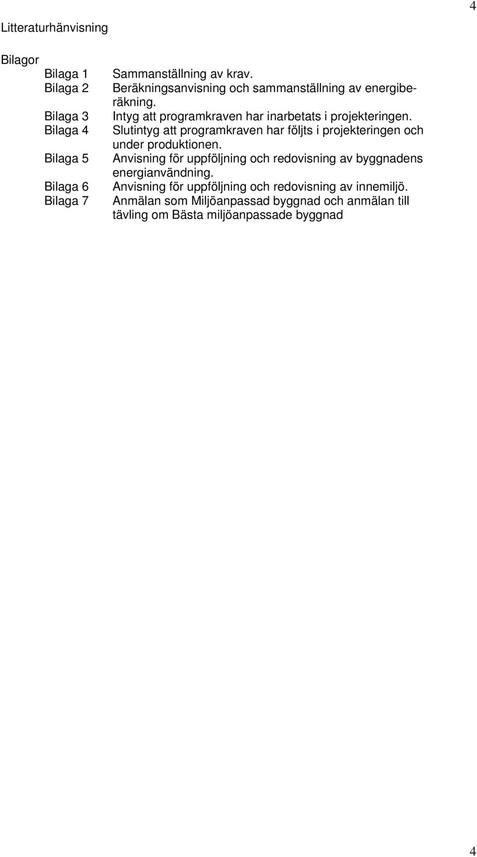 Slutintyg att programkraven har följts i projekteringen och under produktionen.