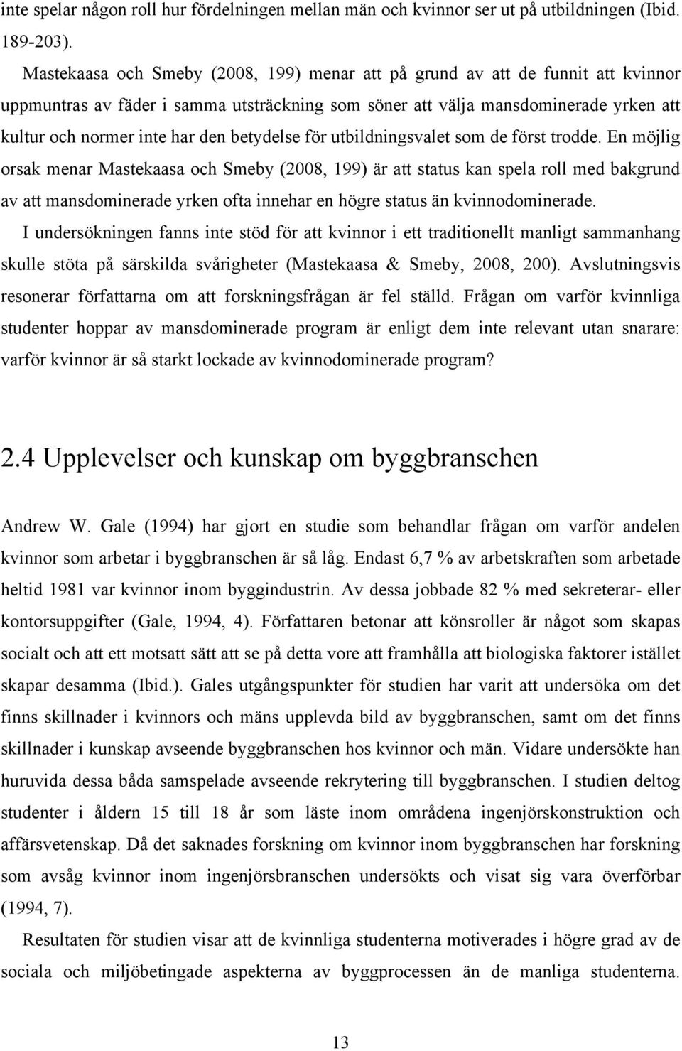 betydelse för utbildningsvalet som de först trodde.