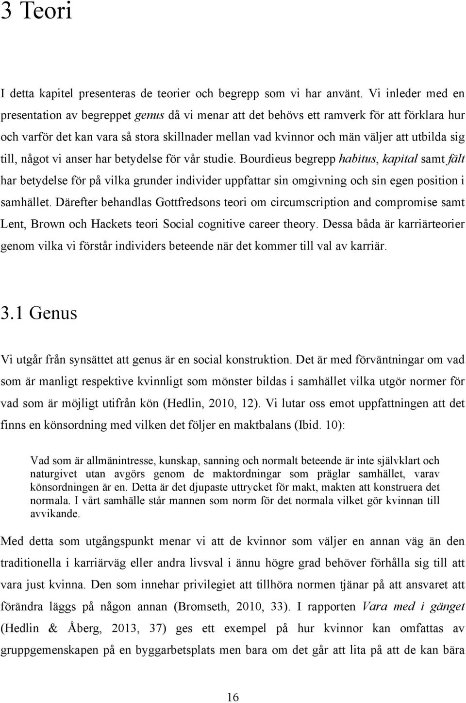 sig till, något vi anser har betydelse för vår studie.