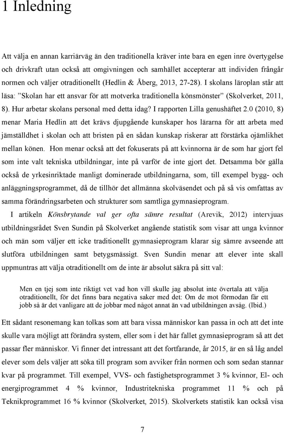 Hur arbetar skolans personal med detta idag? I rapporten Lilla genushäftet 2.