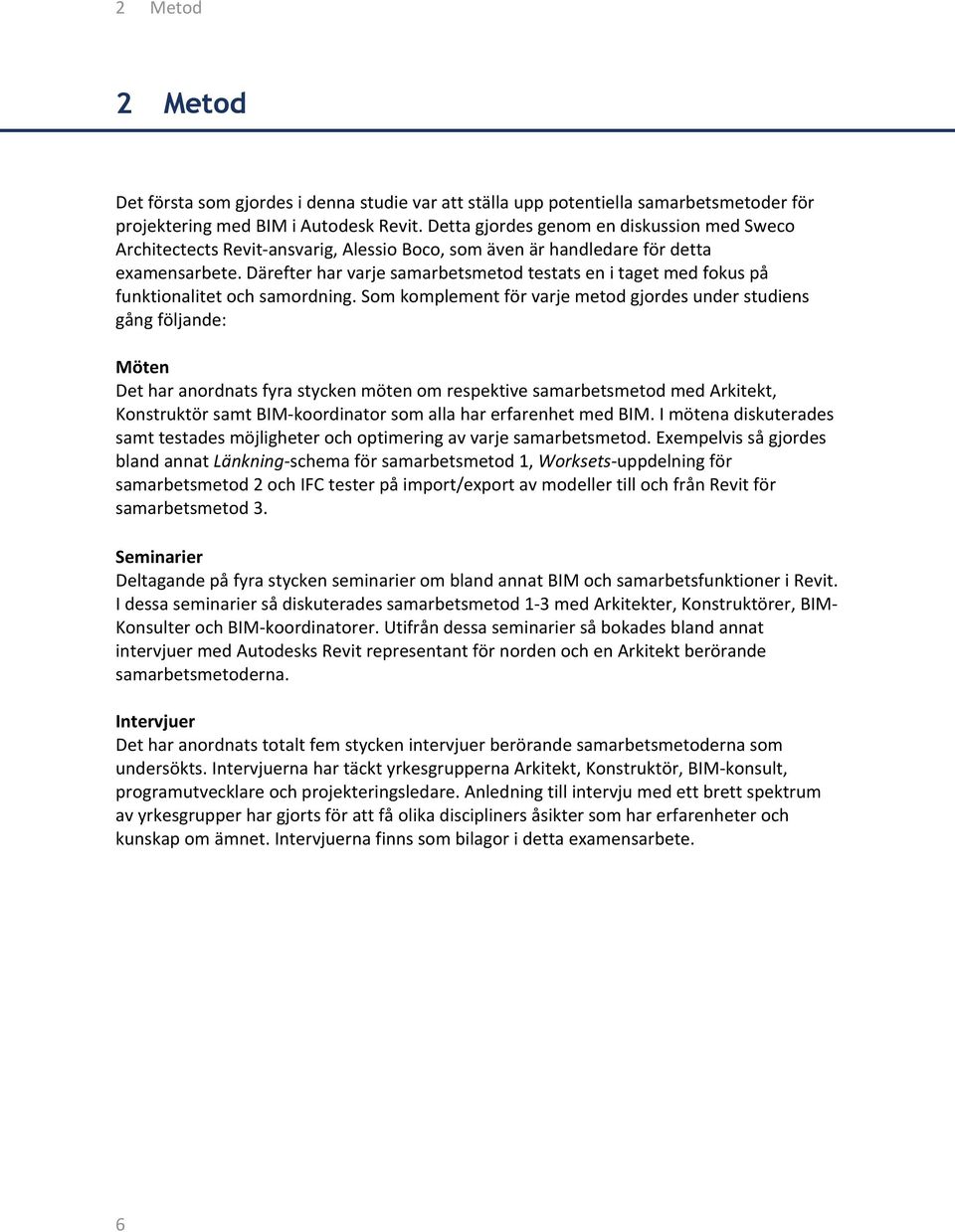 Därefter har varje samarbetsmetod testats en i taget med fokus på funktionalitet och samordning.