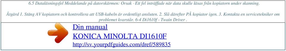 under skanning. Åtgärd 1. Stäng AV kopiatorn och kontrollera att USB-kabeln är ordentligt ansluten. 2.