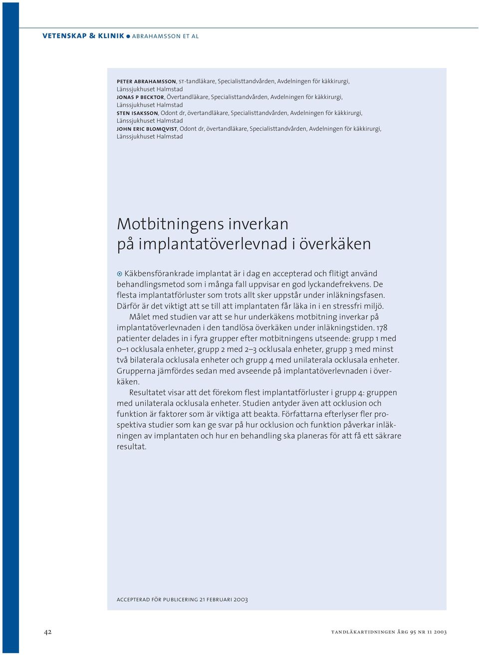 för käkkirurgi, Motbitningens inverkan på implantatöverlevnad i överkäken Käkbensförankrade implantat är i dag en accepterad och flitigt använd behandlingsmetod som i många fall uppvisar en god