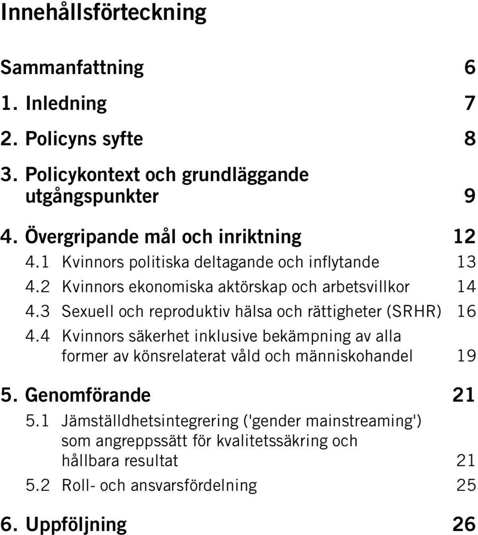 3 Sexuell och reproduktiv hälsa och rättigheter (SRHR) 16 4.