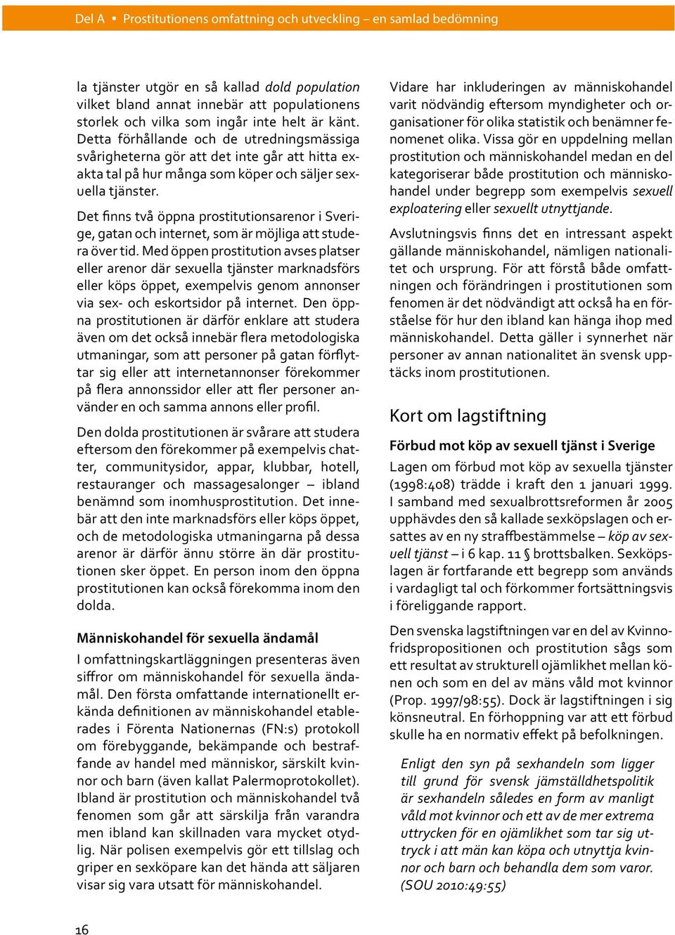 ge, gatan och internet, som är möjliga att studera över tid.