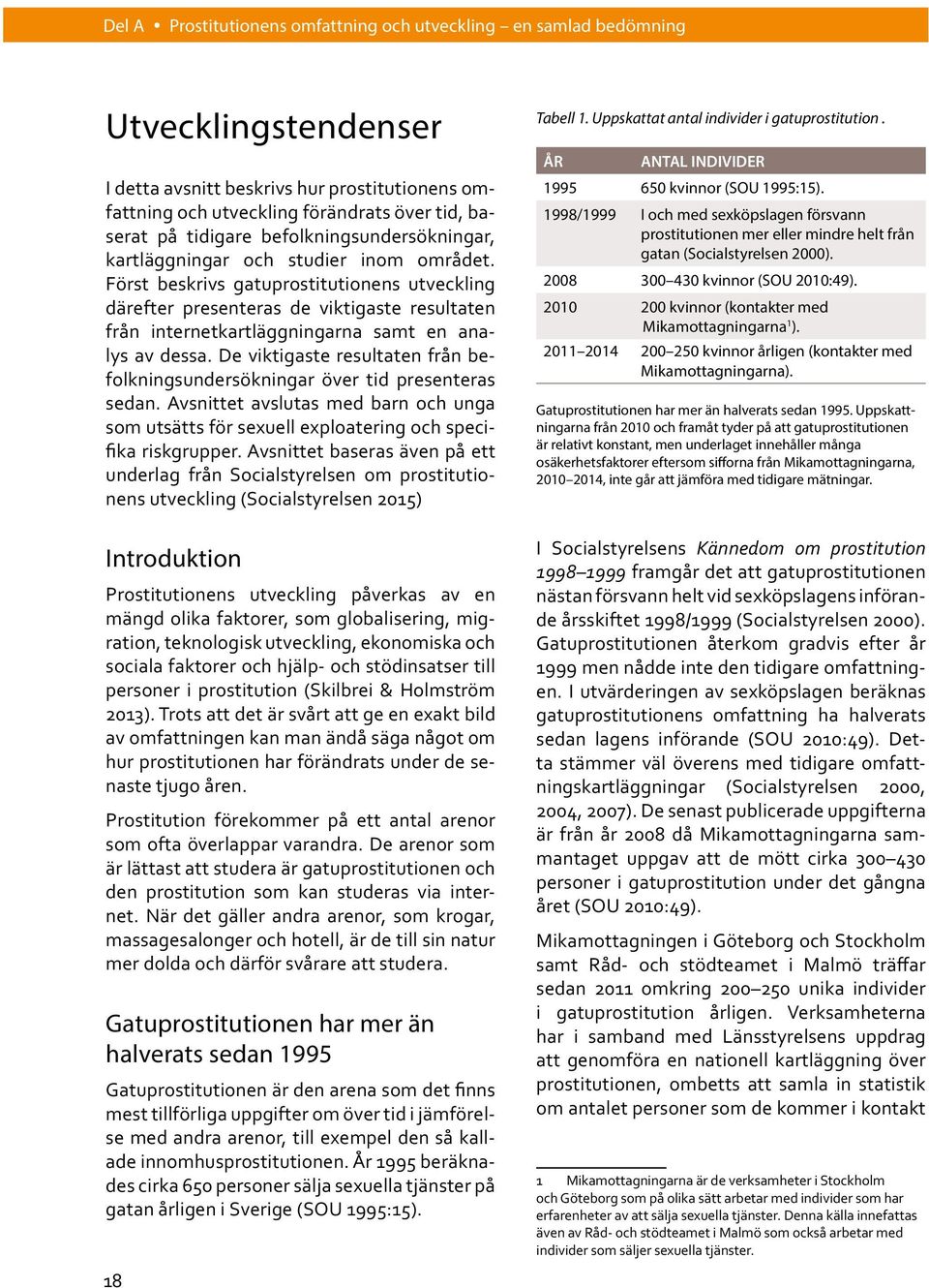 Först beskrivs gatuprostitutionens utveckling därefter presenteras de viktigaste resultaten från internetkartläggningarna samt en analys av dessa.