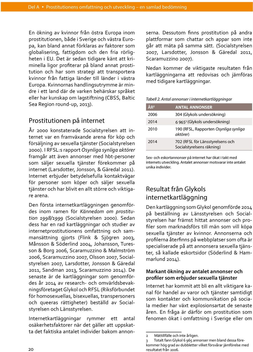 Kvinnornas handlingsutrymme är mindre i ett land där de varken behärskar språket eller har kunskap om lagstiftning (CBSS, Baltic Sea Region round-up, 2013).