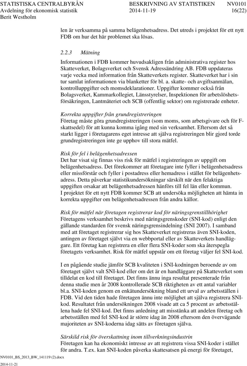 skatte- och avgiftsanmälan, kontrolluppgifter och momsdeklarationer.