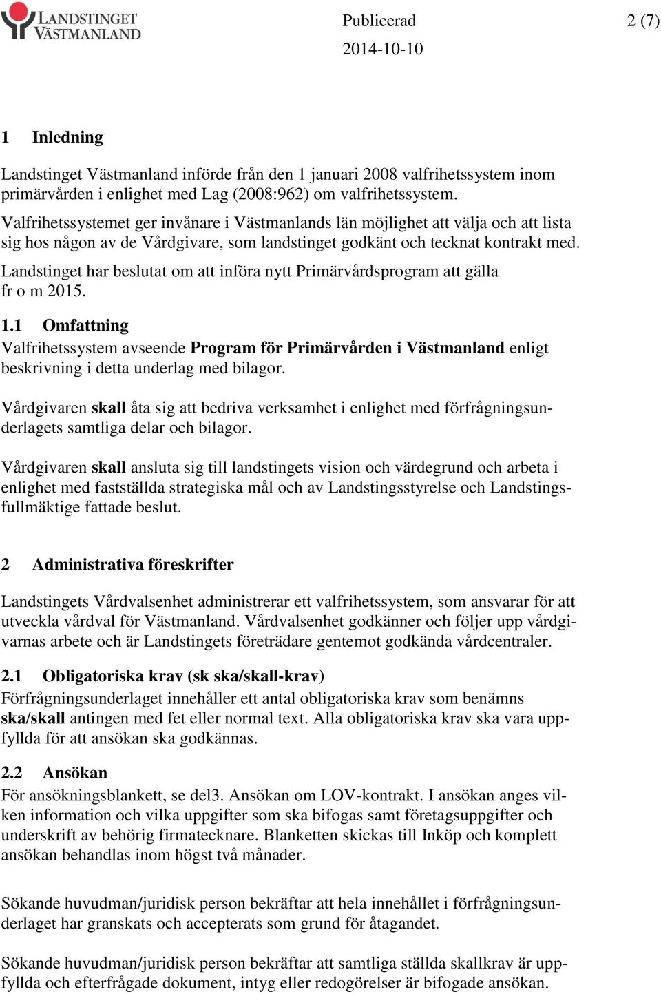 Landstinget har beslutat om att införa nytt Primärvårdsprogram att gälla fr o m 2015. 1.