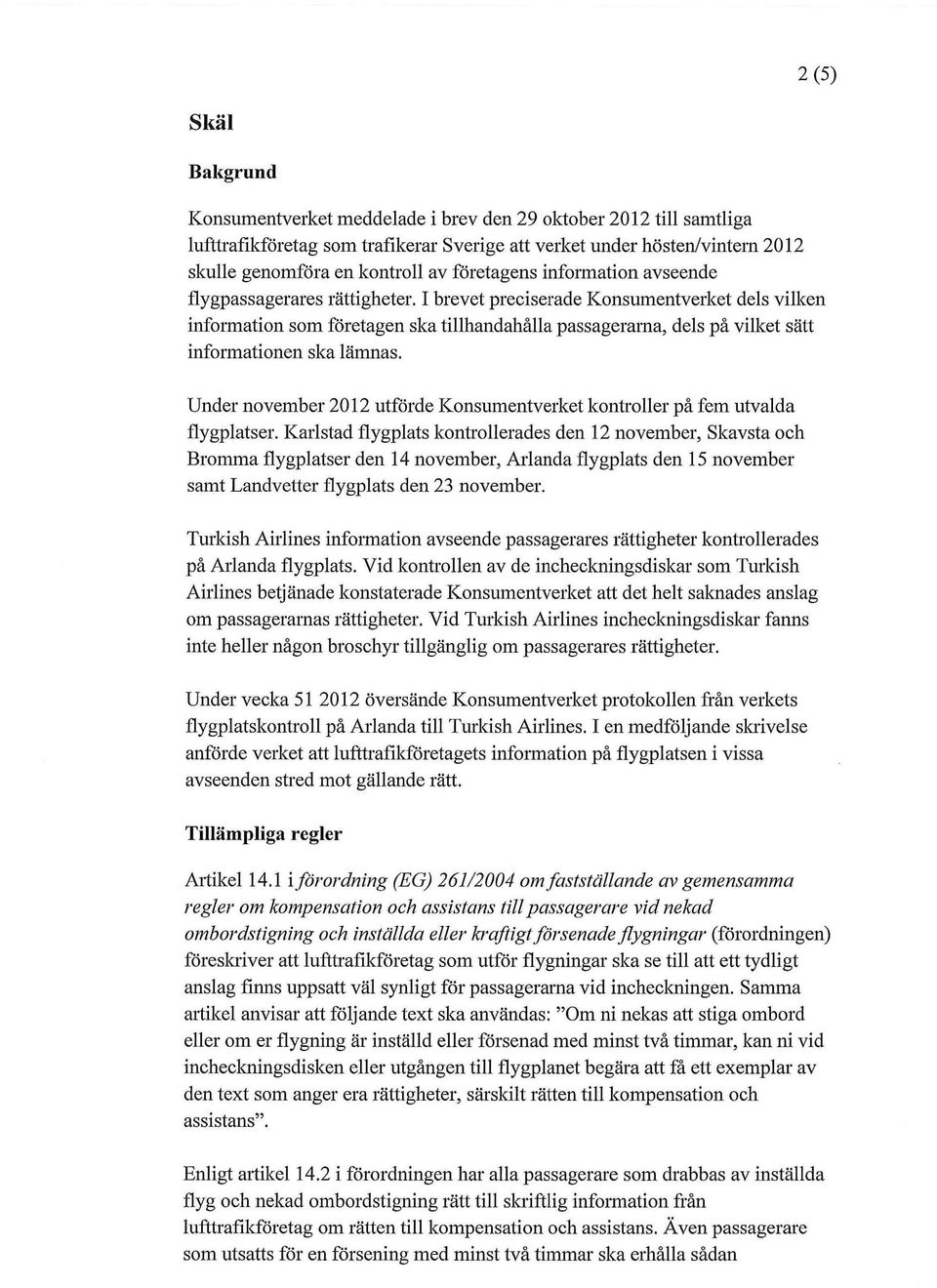 I brevet preciserade Konsumentverket dels vilken information som företagen ska tillhandahålla passagerarna, dels på vilket sätt informationen ska lämnas.