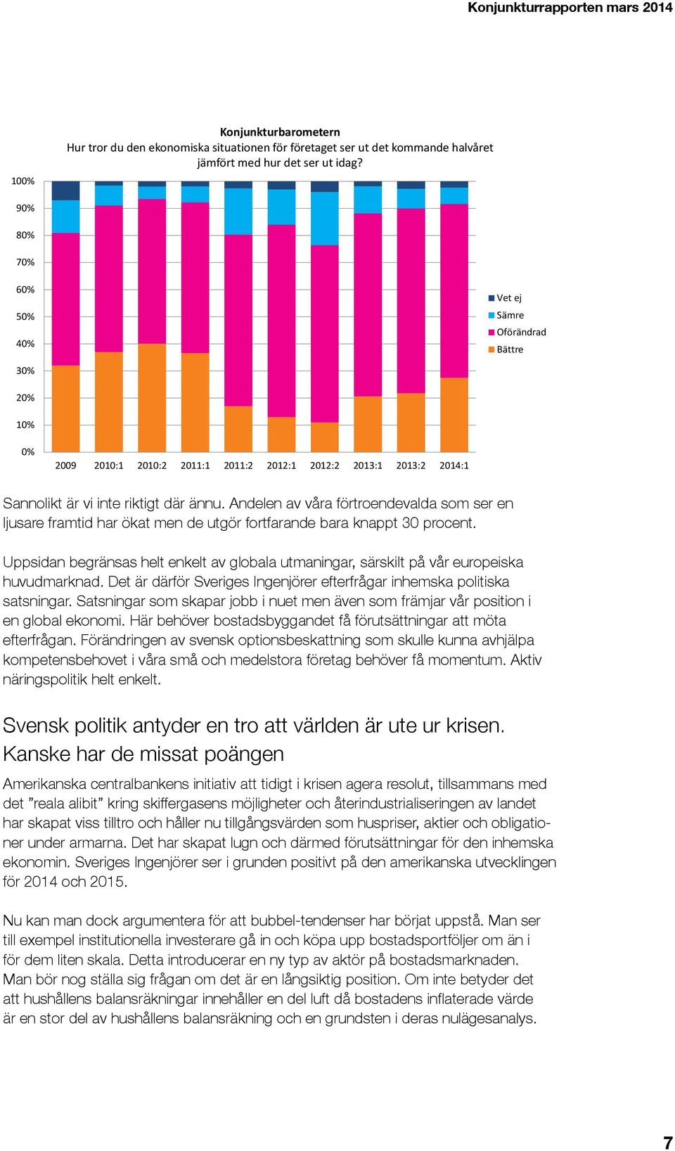 Andelen av våra förtroendevalda som ser en ljusare framtid har ökat men de utgör fortfarande bara knappt 30 procent.