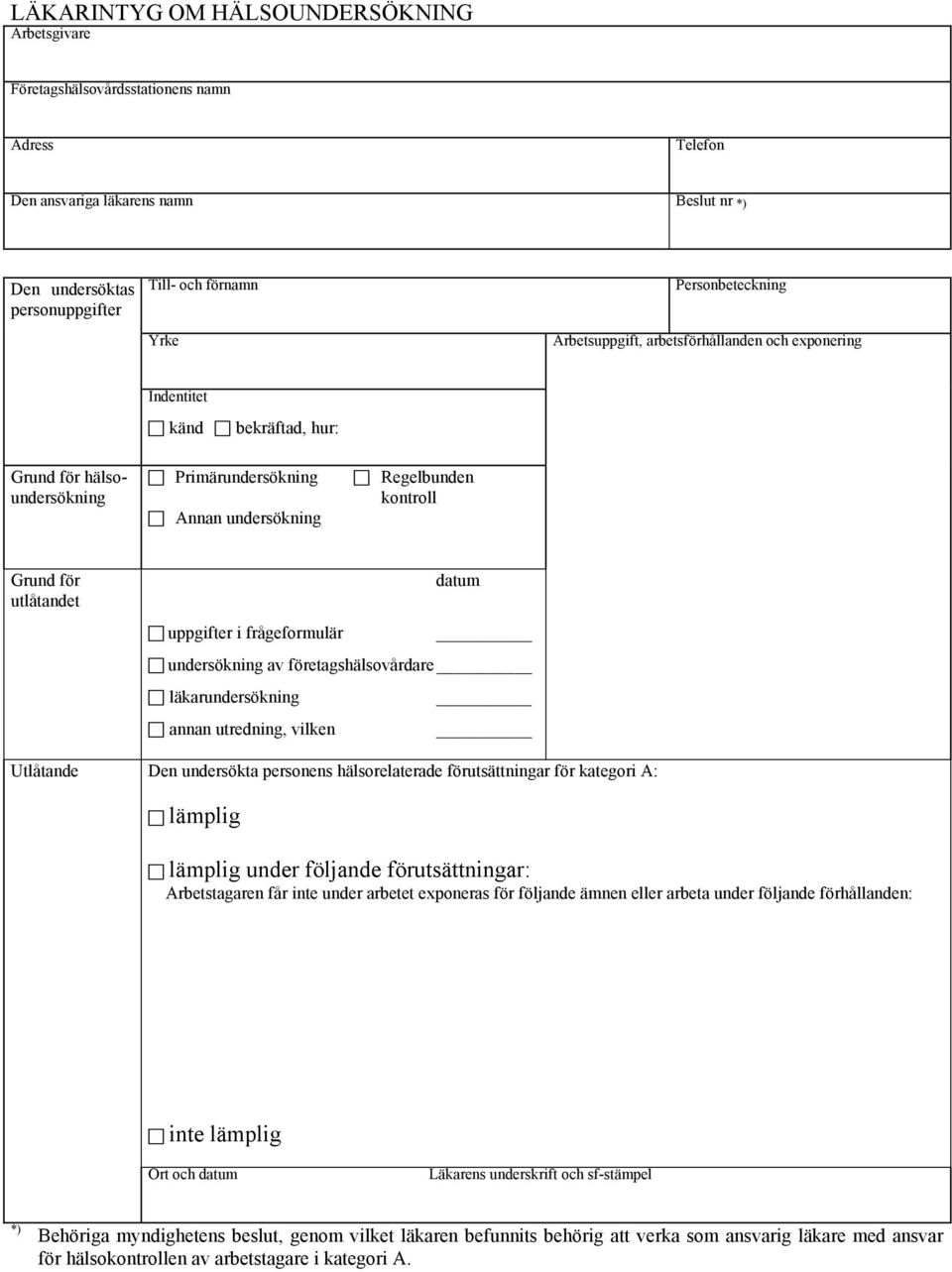 utlåtandet datum uppgifter i frågeformulär undersökning av företagshälsovårdare läkarundersökning annan utredning, vilken Utlåtande Den undersökta personens hälsorelaterade förutsättningar för
