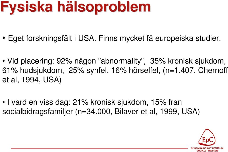 Vid placering: 92% någon abnormality, 35% kronisk sjukdom, 61% hudsjukdom, 25%