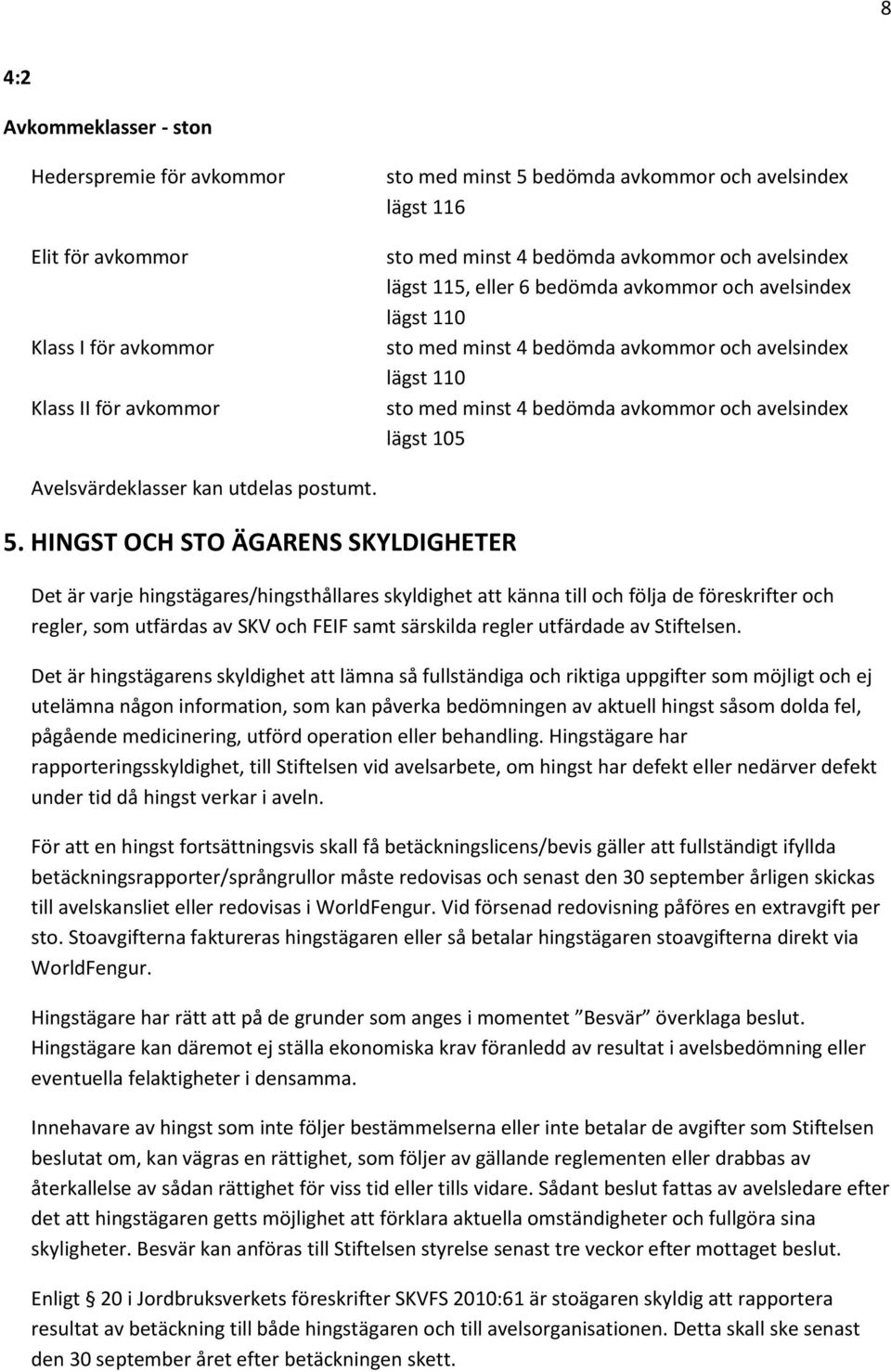 105 Avelsvärdeklasser kan utdelas postumt. 5.