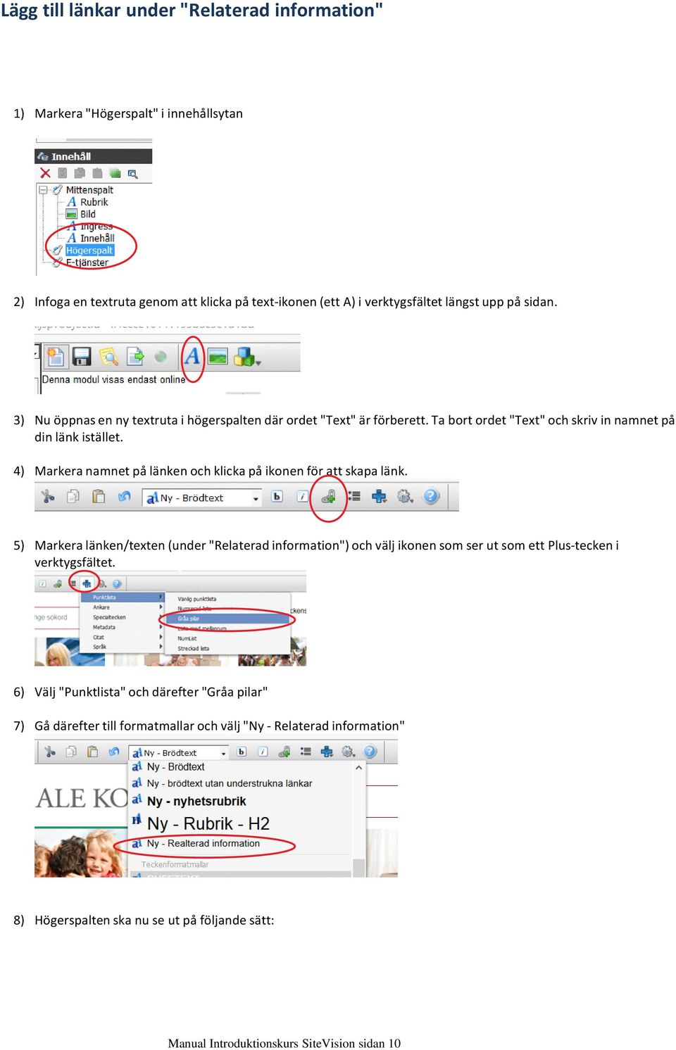 Ta bort ordet "Text" och skriv in namnet på din länk istället. Markera namnet på länken och klicka på ikonen för att skapa länk.