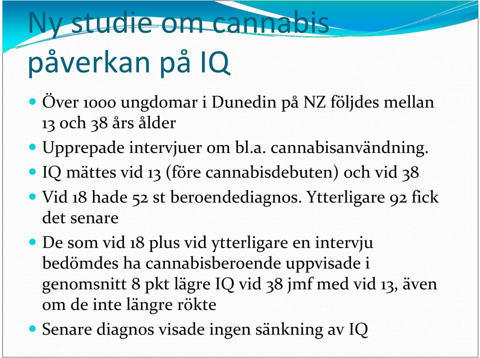 IQ mättes vid 13 (före cannabisdebuten) och vid 38 Vid 18 hade 52 st beroendediagnos.