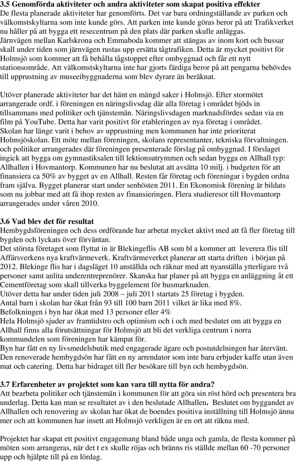 Att parken inte kunde göras beror på att Trafikverket nu håller på att bygga ett resecentrum på den plats där parken skulle anläggas.