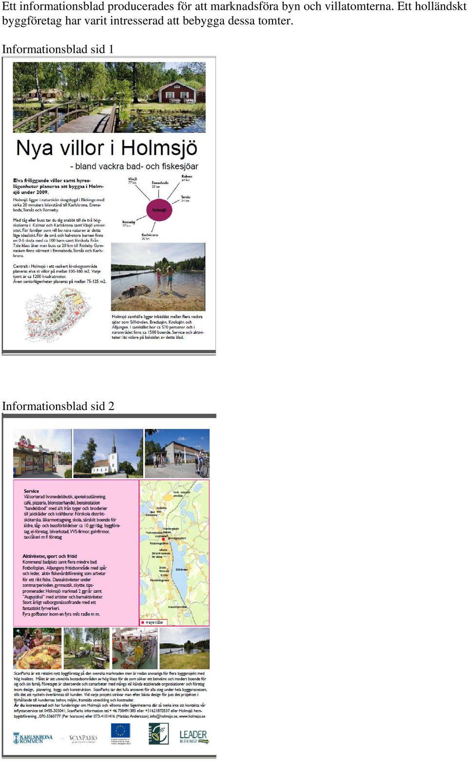 Ett holländskt byggföretag har varit intresserad
