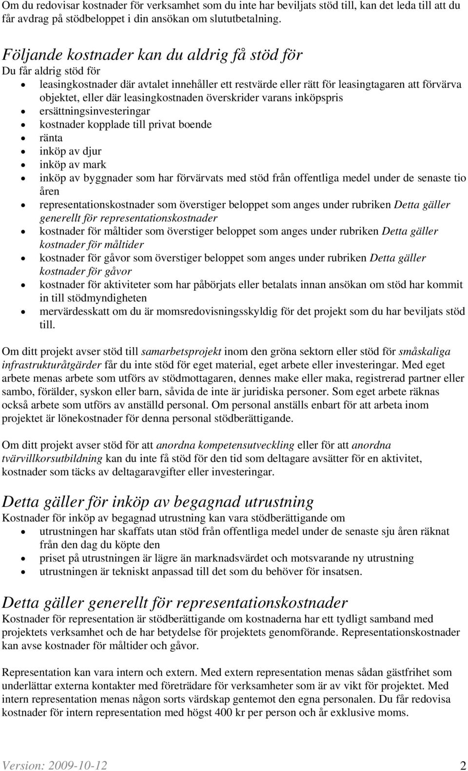 leasingkostnaden överskrider varans inköpspris ersättningsinvesteringar kostnader kopplade till privat boende ränta inköp av djur inköp av mark inköp av byggnader som har förvärvats med stöd från