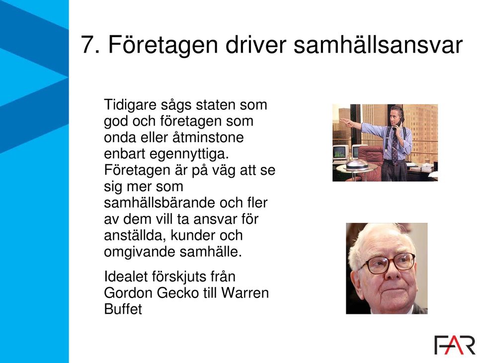 Företagen är på väg att se sig mer som samhällsbärande och fler av dem vill