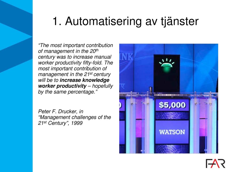 The most important contribution of management in the 21 st century will be to increase